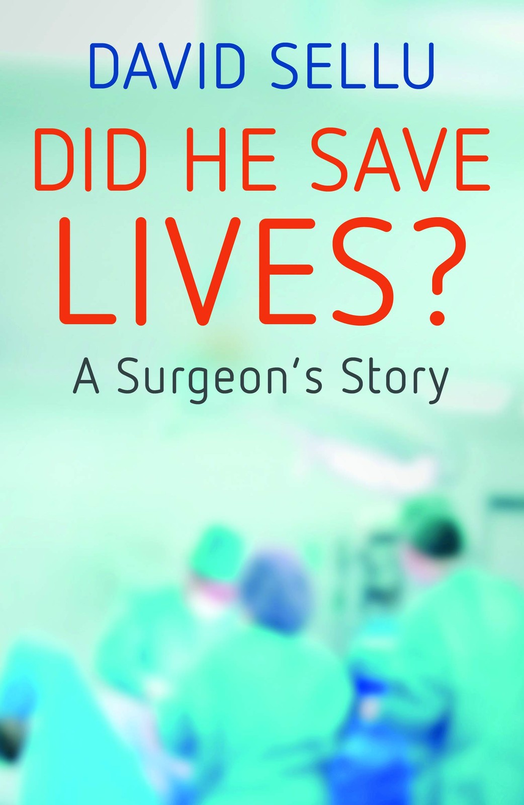 Did He Save Lives? A Surgeons Story by David Sellu (paperback)