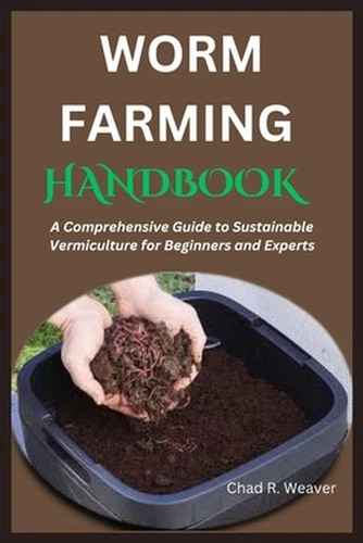 Worm Farming Handbook: A Comprehensive Guide to Sustainable Vermiculture for Beg