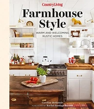 Country Living Farmhouse Style: Warm and Welcoming Rustic Homes, McKenzie, Carol