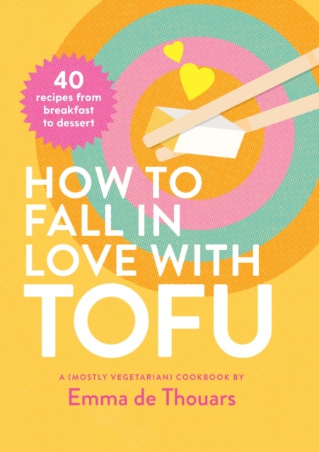 How to Fall in Love with Tofu by Emma de Thouars (Hardback Book)