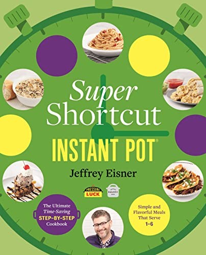 Super Shortcut Instant Pot : The Ultimate Time-Saving Step-By-Step Cookbook Jeffrey Eisner - Image 7