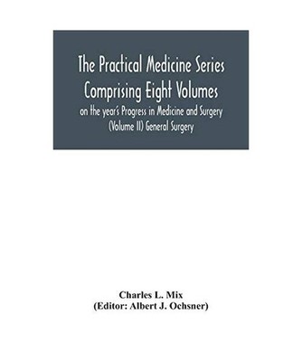 The Practical Medicine Series Comprising Eight Volumes on the year's Progress in