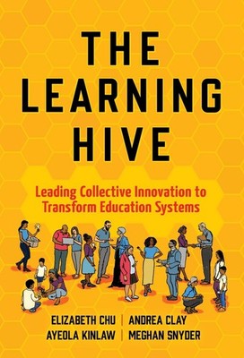 The Learning Hive: Leading Collective Innovation to Transform Education Systems 