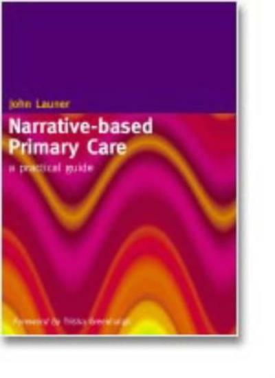 Narrative-based Primary Care: A Practical Guide By John Launer, Trisha Greenhal