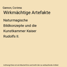 Wirkmächtige Artefakte: Naturmagische Bildkonzepte und die Kunstkammer Kaiser R