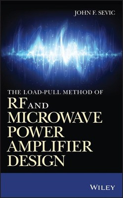 The Load-Pull Method of RF and Microwave Power Amplifier Design | John F Sevic