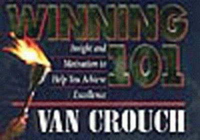 Winning 101: Insight and Motivation to Help You Achieve Excellence by Van Crouch