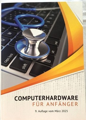 Computerhardware für Anfänger : PC, Notebook, Tablet, Smartphone : die Hardware 