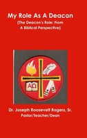 Sr. Joseph Roosevelt Rogers | My Role As A Deacon (The Deacon's Role | Buch
