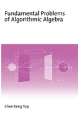 Fundamental Problems of Algorithmic Algebra Hardcover Chee Keng Y