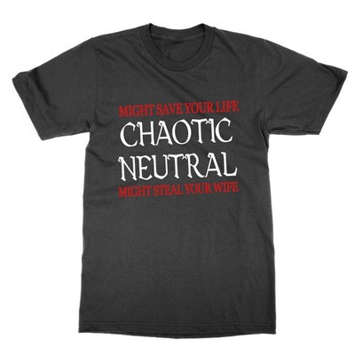 Chaotisch neutral könnte dein Leben retten könnte deine Frau stehlen T-Shirt DND Ausrichtung