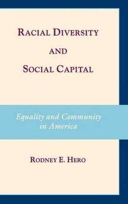 Racial Diversity and Social Capital: Equality and Community in America by Rodney