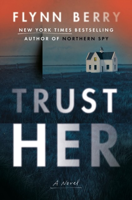 Trust Her A Novel by Flynn Berry (Hardback Book)