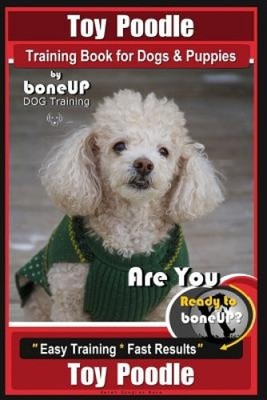 Toy Poodle Training Book for Dogs and Puppies By Bone Up Dog Training: Are You