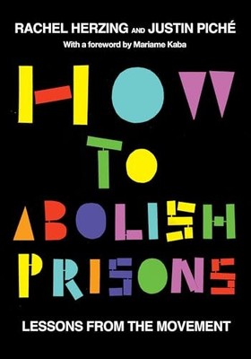 How to Abolish Prisons: Lessons from the Movement -  NEW Rachel Herzing; 2024