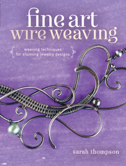 Fine Art Wire Weaving by Sarah Thompson (Paperback Book)