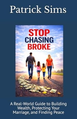 Stop Chasing Broke: A Real-World Guide to Building Weal - Paperback NEW Patrick