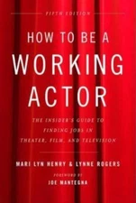 How to Be a Working Actor : The Insider's Guide to Finding Jobs in Acting 