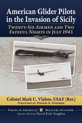 American Glider Pilots in the Invasion of Sicily: Twenty-Six Airmen and Two Fate