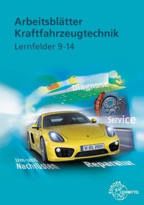 Arbeitsblätter Kraftfahrzeugtechnik. Lernfelder 9-14 Uwe Heider