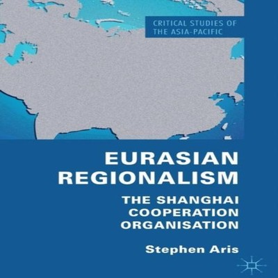 Eurasian Regionalism The Shanghai Cooperation Organisation S. Ari