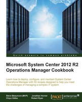 System Center 2012 R2 Operations Manager Deployment And Administration Cookbook