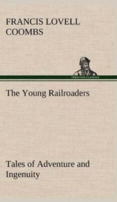 The Young Railroaders Tales Of Adventure And Ingenuity