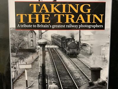 Taking the Train: Tribute to Britain's Greatest Railway Photographers [Nov 15, 1