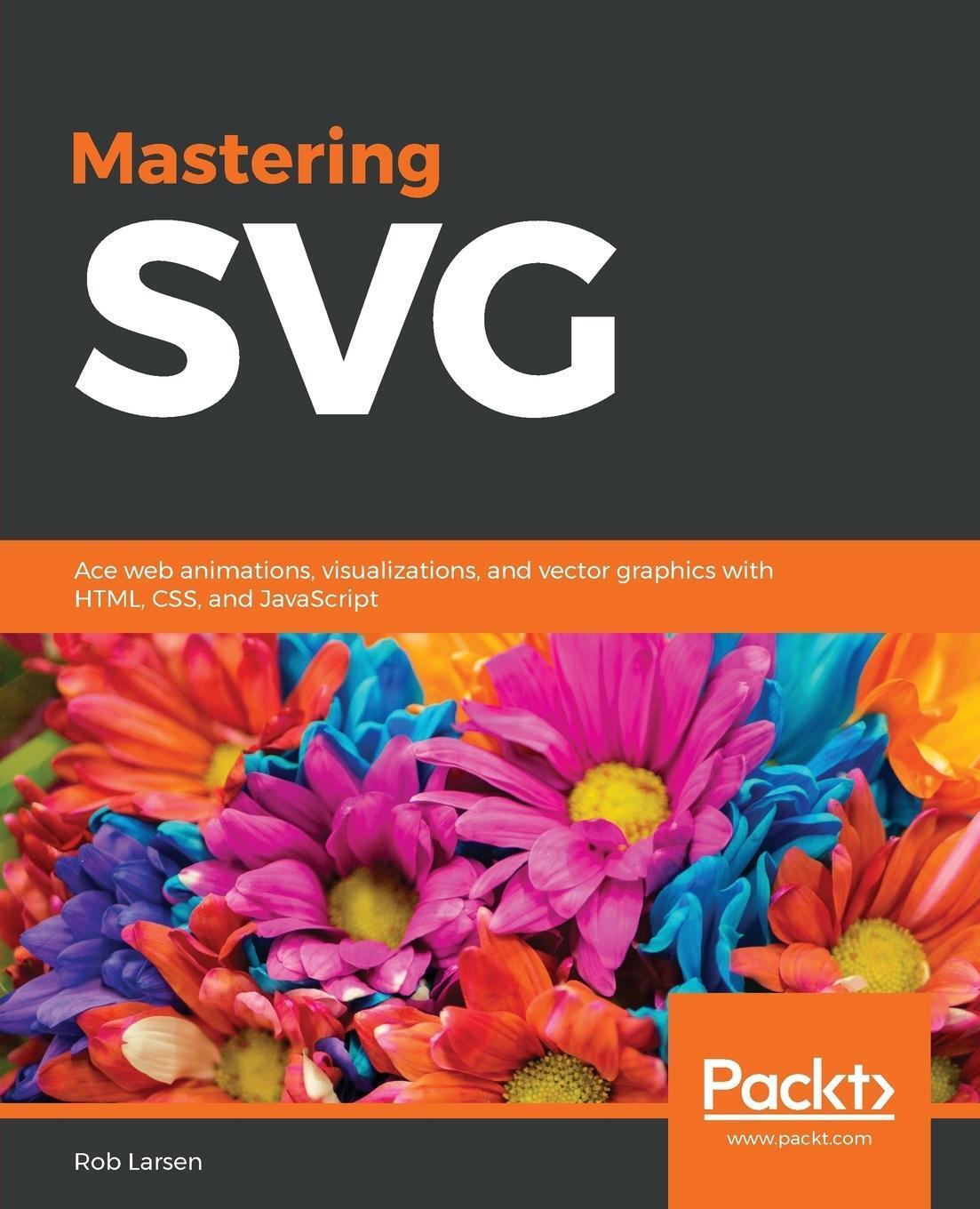 Thumbnail - Mastering Svg Rob Larsen Taschenbuch Paperback Englisch 2018 Packt