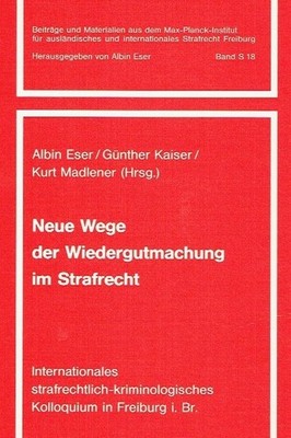 Prof. Dr. Albin (Herausgeber) Eser Neue Wege der Wiedergutmachung im Strafrecht