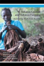 Tobacco Control and Tobacco Farming: Separating Myth from Reality by Wardie Lepp