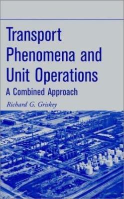 Transport Phenomena and Unit Operations: A Combined Approach by 