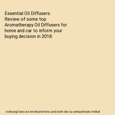 Essential Oil Diffusers: Review of some top Aromatherapy Oil Diffusers for home 
