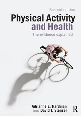 Physical Activity and Health: The Evidence Explained 2nd Edition by Hardman Adri