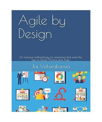 Agile by Design: An inclusive methodology for enterprises that want the best of 