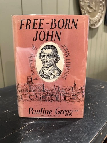 Free-born John: A Biography of John Lilburne by Pauline Gregg