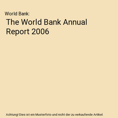 The World Bank Annual Report 2006, World Bank