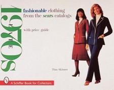 Fashionable Clothing from the Sears Catalogs: Late 1970s A Schiffer Book for Co