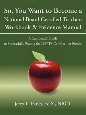 So, You Want to Become A National Board Certified Teacher: Workbook & Evi - GOOD