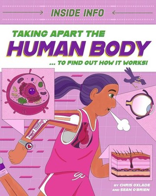 Taking Apart the Human Body: ... to find out how it works! (Inside Info) [hardco