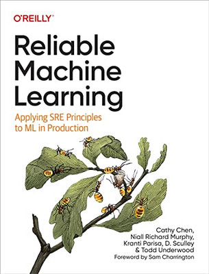 Reliable Machine Learning: Applying SRE Principles to M - Paperback NEW Chen, Ca