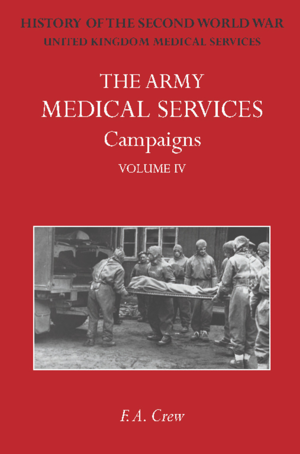 F A Crew The Army Medical Services Campaigns Vol IV (PB) NEW & FREEPOST IN UK