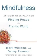 Mindfulness: An Eight-Week Plan for Finding Peace in a Frantic World - VERY GOOD