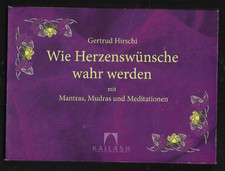 Gertrud Hirschi. Wie Herzenswünsche wahr werden.. Mantras, Mudras, Meditationen