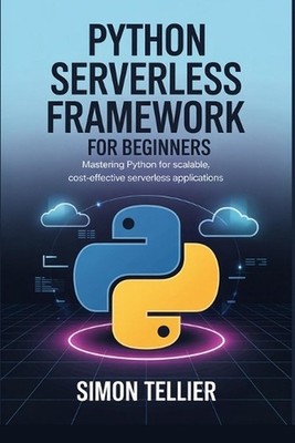 Python Serverless Framework for Beginners: Mastering Python for Scalable, Cost-E