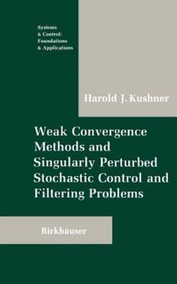Weak Convergence Methods and Singularly Perturbed Stochastic Control and...