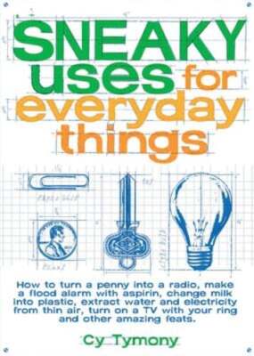 Sneaky Uses for Everyday Things: Volume 1 by Cy Tymony: Used
