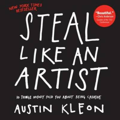 Steal Like an Artist: 10 Things Nobody Told You About Being Creative - VERY GOOD
