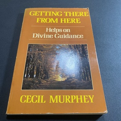 GETTING THERE FROM HERE Helps on Divine Guidance