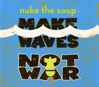 Make Waves Not War, Nuke the Soup, Very Good , audioCD